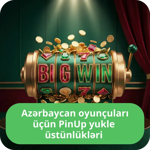 Azərbaycan oyunçuları üçün PinUp yukle üstünlükləri